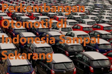 Perkembangan Otomotif Di Indonesia Sampai Sekarang – Blog Otomotif