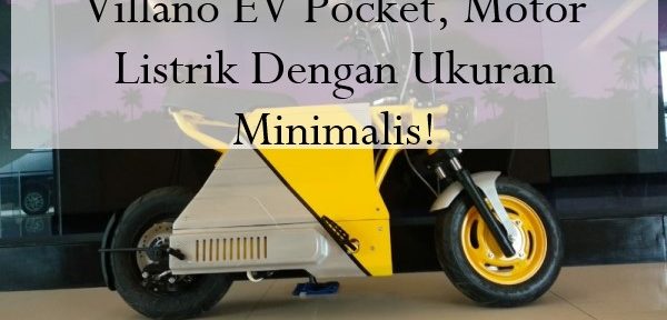 Villano EV Pocket, Motor Listrik Dengan Ukuran Minimalis!